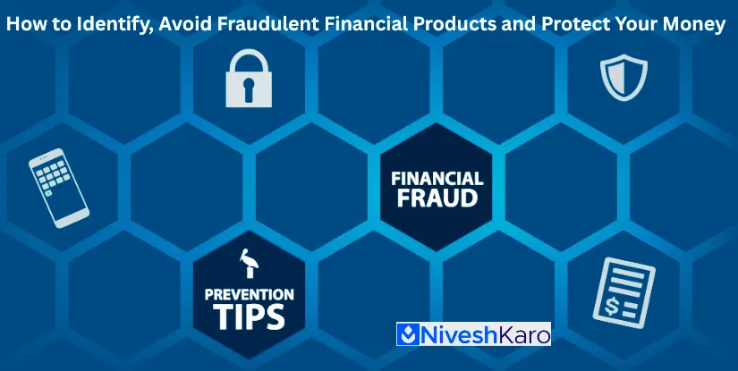 How to Identify and Avoid Fraudulent Financial Products to Protect Your Money