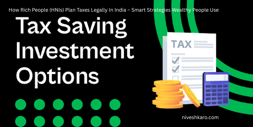 How Rich People (HNIs) Plan Taxes Legally in India - Smart Strategies Wealthy People Use