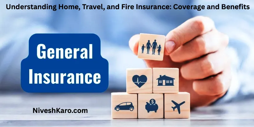 Understanding Home, Travel, and Fire Insurance: Coverage and Benefits