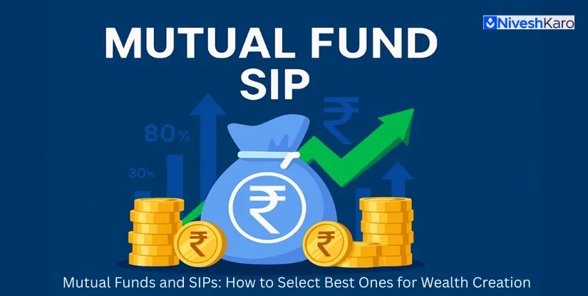 Mutual Funds and SIPs: How to Select the Best Ones for Wealth Creation