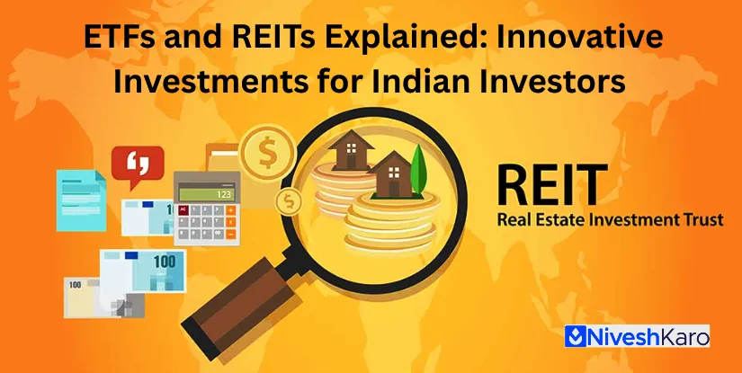 ETFs and REITs Explained: Innovative Investments for Indian Investors