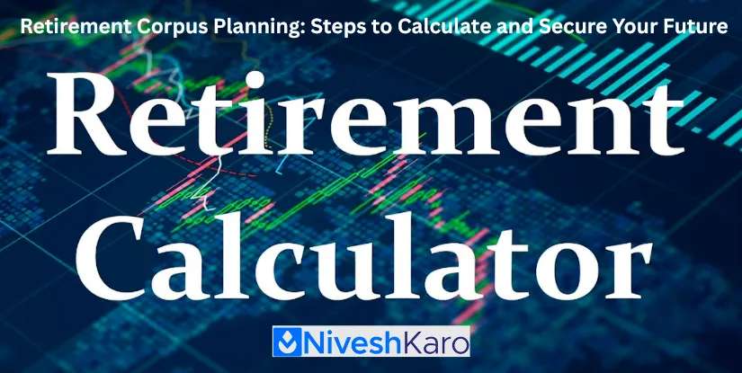 Retirement Corpus Planning: Steps to Calculate and Secure Your Future